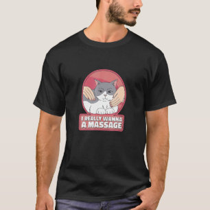 Camiseta Eu Realmente Quero Um Gato De Massagem