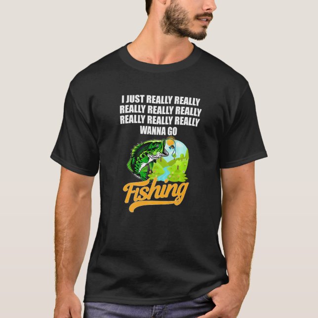 Camiseta Eu Realmente Realmente Realmente Quero Ir Pescar A (Frente)