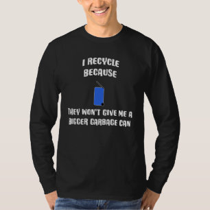 Camiseta Eu Reciclo Porque Eles Não Me Dão Um Lixo Maior