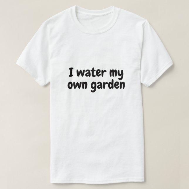 Camiseta Eu rego meu próprio jardim (Frente do Design)