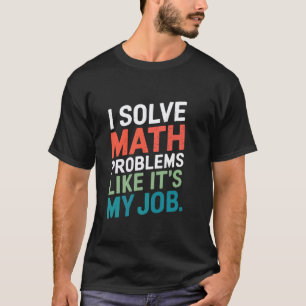 Camiseta Eu Resolvo Problemas de Matemática Como Se Fosse M