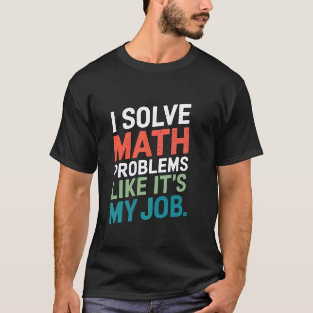 Camiseta Eu Resolvo Problemas de Matemática Como Se Fosse M (Frente)