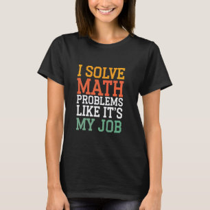 Camiseta Eu Resolvo Problemas de Matemática Como Se Fosse M