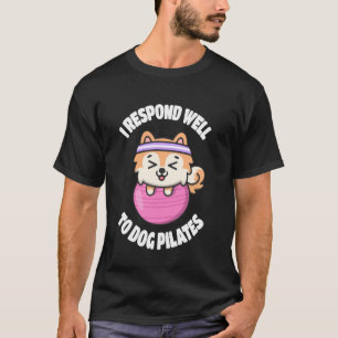 Camiseta Eu respondo bem ao Pilates canino humor divertido