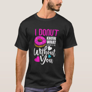 Camiseta Eu Rosquinha Saber O Que Eu Faria Sem Você