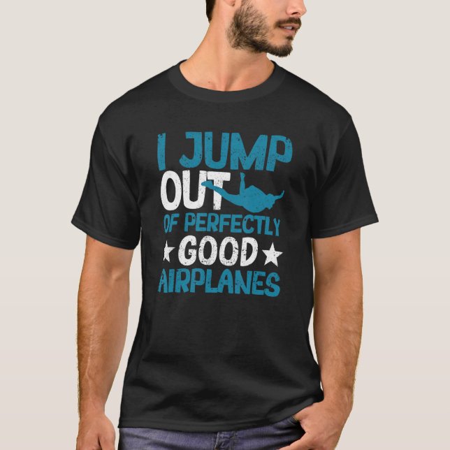 Camiseta Eu salto de aviões perfeitamente bons  Paraquedism (Frente)