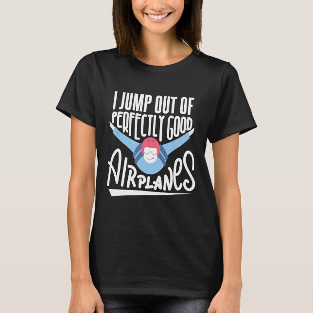 Camiseta Eu Salto De Aviões Perfeitamente Bons, Skydiving P (Frente)