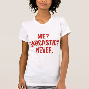 Camiseta Eu? Sarcástico? Nunca.