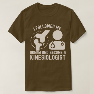 Camiseta Eu Segui Meu Sonho e Me Tornei um Cinesiologista