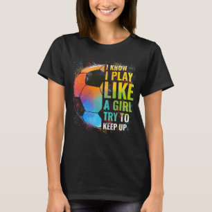 Camiseta Eu Sei Que Brinco Como Uma Garota Tentando Continu