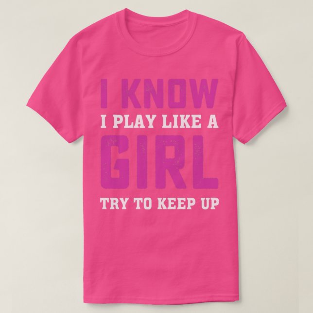 Camiseta Eu Sei Que Brinco Como Uma Garota Tentando Continu (Frente do Design)