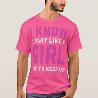 Camiseta Eu Sei Que Brinco Como Uma Garota Tentando Continu