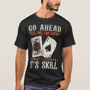 Camiseta Eu Sei Que É Habilidade Engraçado Jogador de Poker
