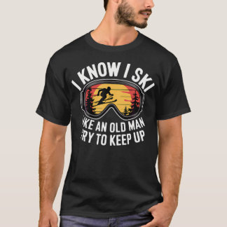 Camiseta Eu sei que esquio como um velho tente acompanhar e