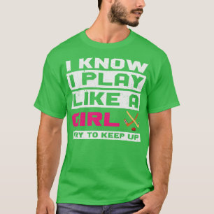 Camiseta Eu Sei Que Eu Brinco Como Uma Garota Tenta Continu
