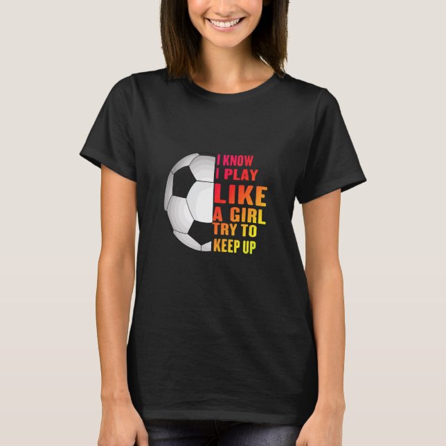 Camiseta Eu Sei Que Eu Brinco Como Uma Garota Tentando Cont (Frente)
