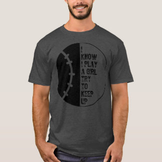 Camiseta Eu Sei Que Eu Brinco Como Uma Garota Tentando Cont