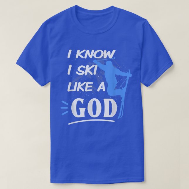 Camiseta Eu sei que eu esqui como um Deus para esquiar no g (Frente do Design)