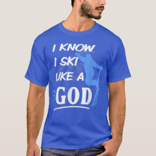 Camiseta Eu sei que eu esqui como um Deus para esquiar no g