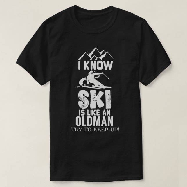 Camiseta Eu Sei Que Eu Esquiar Como Um Velho Tenta Continua (Frente do Design)