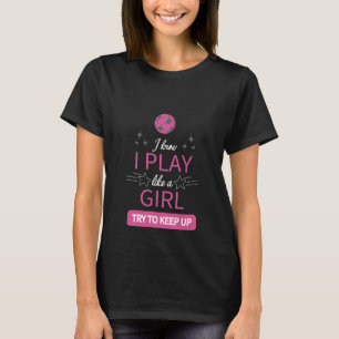 Camiseta Eu sei que eu jogo como uma garota tentando manter