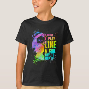 Camiseta Eu Sei Que Eu Jogo Como Uma Garota Tente Acompanha