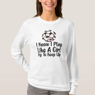 Camiseta Eu Sei que Eu Jogo Como Uma Menina Futebol