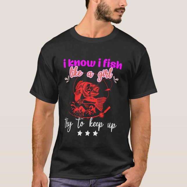 Camiseta Eu sei que eu pesco como uma garota tente acompanh (Frente)