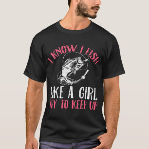 Camiseta Eu sei que eu pesco como uma garota tente acompanh