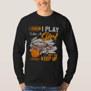 Camiseta Eu Sei Que Eu Toco Como Uma Garota De Basquete
