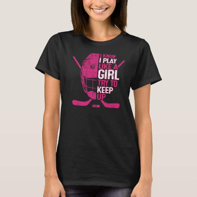 Camiseta Eu Sei Que Eu Toco Como Uma Garota De Hóquei No Ge (Frente)