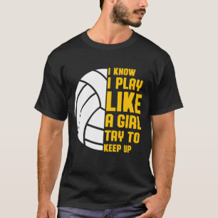 Camiseta Eu Sei Que Eu Toco Como Uma Garota De Voleibol