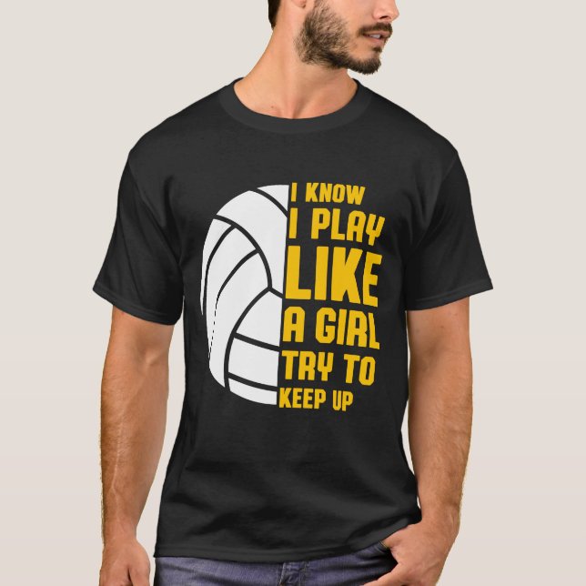 Camiseta Eu Sei Que Eu Toco Como Uma Garota De Voleibol (Frente)