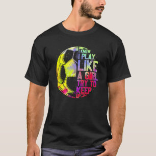 Camiseta Eu Sei Que Eu Toco Como Uma Garota Tentando Contin