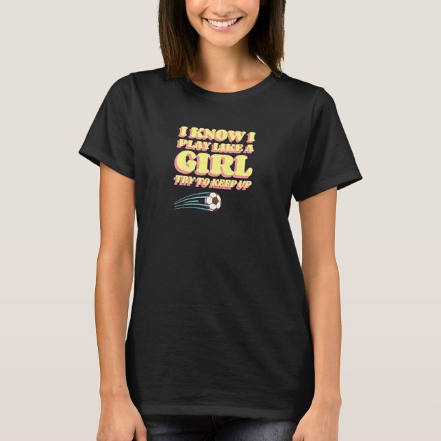 Camiseta Eu sei que eu toco como uma garota tentando manter (Frente)