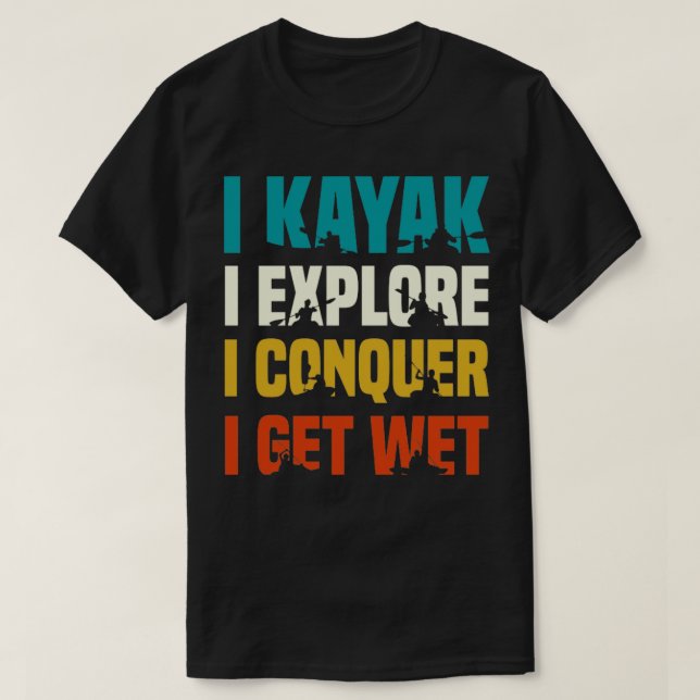 Camiseta Eu sei que exploro, conquisto Kayak Lover RIVER Ca (Frente do Design)