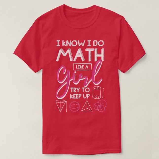 Camiseta Eu Sei Que Faço Matemática Como Uma Garota Tenta C (Frente do Design)