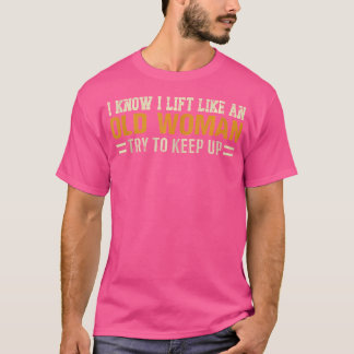 Camiseta Eu Sei Que Levanto Como Uma Mulher Velha Tentando