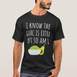 Camiseta Eu Sei Que O Guac É Extra, Mas Eu Também Sou Tshir
