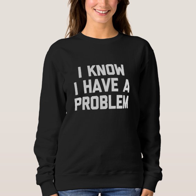 Camiseta Eu Sei Que Tenho Um Problema - Engraçado Dizer Sar (Frente)