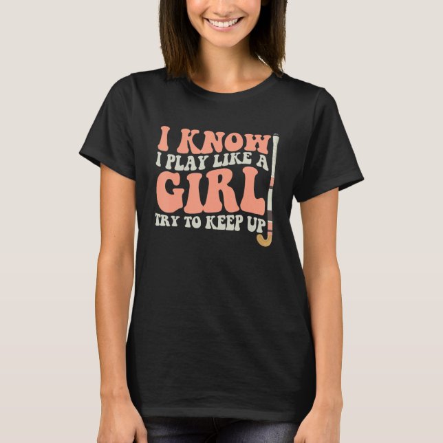 Camiseta Eu Sei Que Toco Como Um Jogador De Hóquei De Campo (Frente)
