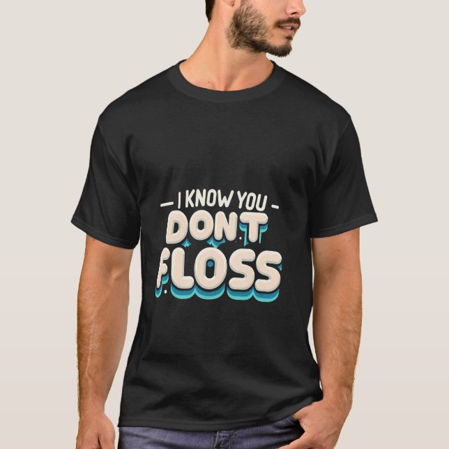 Camiseta Eu Sei Que Você Não Usa Fio Dental Comédia Cuidado (Frente)