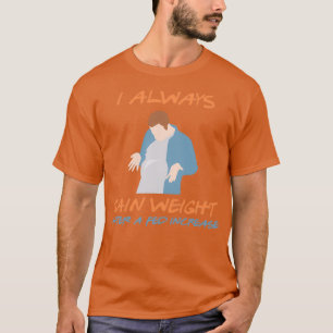 Camiseta Eu sempre ganho peso após um presente de aumento d