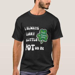 Camiseta Eu Sempre Levo Pot Comigo Divertido Dia De São Pat