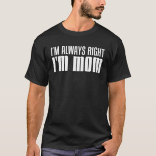 Camiseta Eu sempre tenho razão, sou mãe