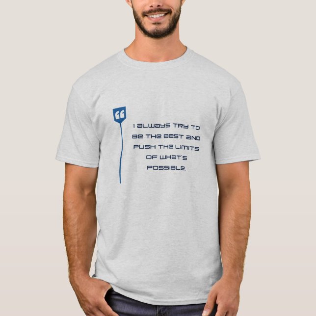 Camiseta Eu sempre tento ser o melhor e empurrar os limites (Frente)