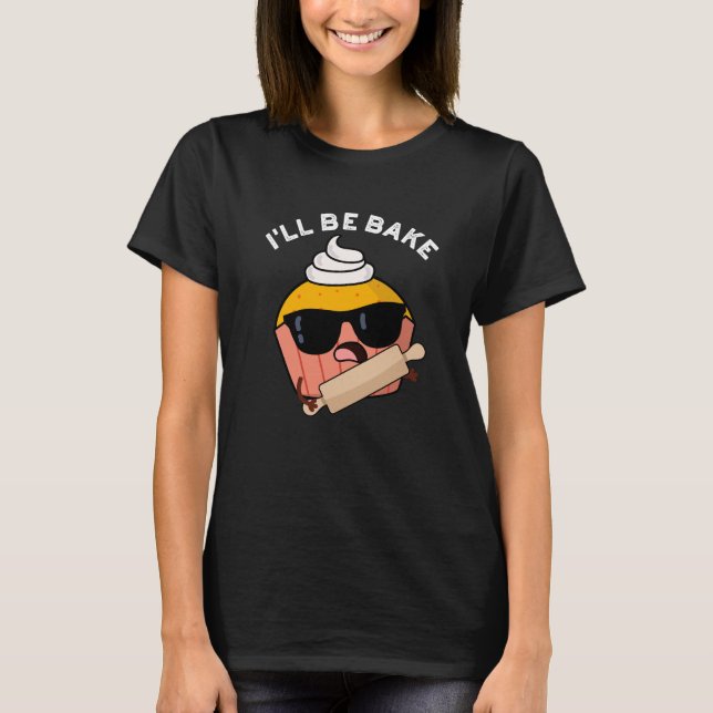 Camiseta Eu serei Assar Cupcake Engraçado Pun Dark BG (Frente)