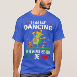 Camiseta Eu Sinto Como Dançando Deve Ser Cinco De Mayo Mexi