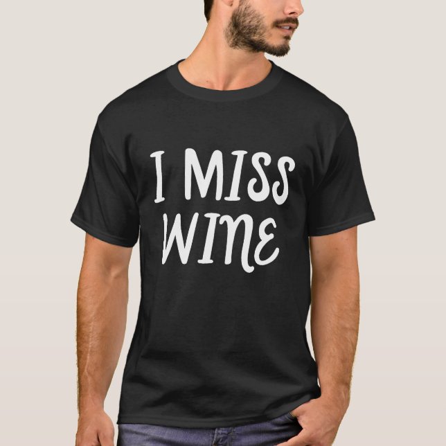 Camiseta Eu Sinto Falta De Vinho Engraçado De Gravidez Para (Frente)