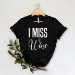 Camiseta eu sinto falta do vinho | Festa de solteira engraç<br><div class="desc">Esta é uma "I miss wine" Girls Funny Wine Festa de solteira black T-Shirt.</div>